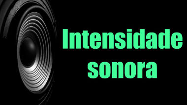 A intensidade sonora é a razão da potência emitida por uma fonte sonora e a área atingida pelas ondas de som