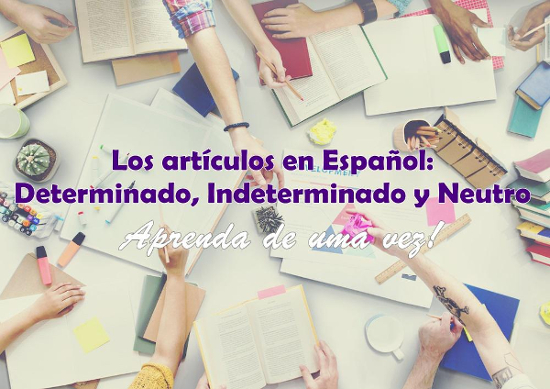 Os artigos do Espanhol podem ser classificados em determinado, indeterminado e neutro
