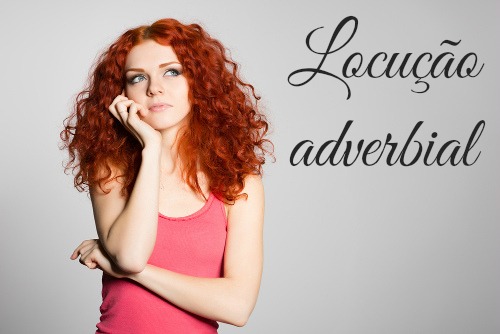 Locuções adverbiais são expressões formadas por duas ou mais palavras que exercem função adverbial
