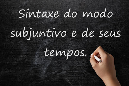 O modo subjuntivo e seus tempos verbais possuem relações sintáticas específicas