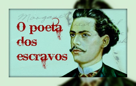 Castro Alves: O poeta dos escravos