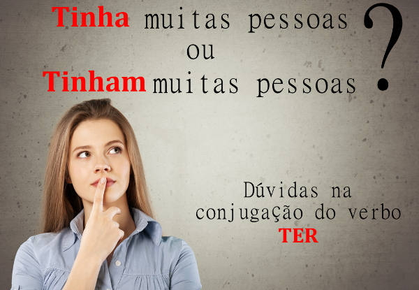 O verbo “ter” torna-se impessoal quando assumir o significado de “existir”