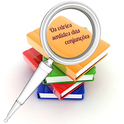 Em se tratando de um dado contexto, as conjunções adquirem vários sentidos