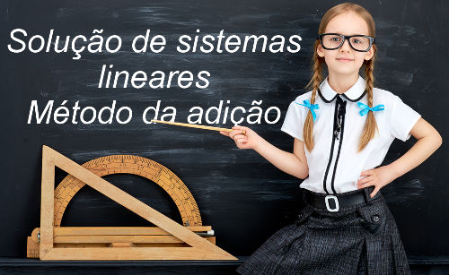 O método da adição é um dos modos de resolver um sistema de duas equações