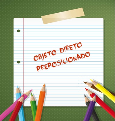 O objeto direto preposicionado se constitui do uso da preposição