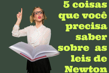 As leis de Newton são a base da Física Mecânica